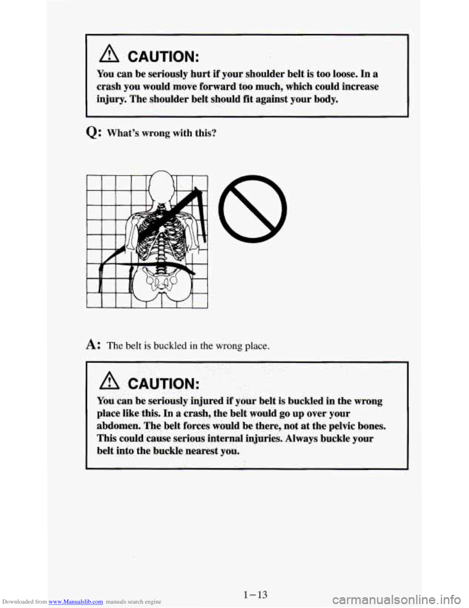 CHEVROLET S10 1995 2.G Owners Manual Downloaded from www.Manualslib.com manuals search engine I A CAUTION: 
You can be  seriously  hurt if your  shoulder  belt  is  too  loose.  In a 
crash  you  would  move  forward too  much,  which  c