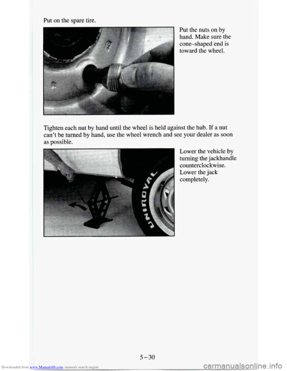 CHEVROLET S10 1995 2.G Owners Manual Downloaded from www.Manualslib.com manuals search engine Put on the spare tire.
Put the nuts on by
hand.
Make sure the
cone-shaped end is
toward the wheel.
I ~~~~,,~.;"~,~~~~~~.~~~ . ;,~,$ CHEVROLET S10 1995 2.G Owners Manual Downloaded from www.Manualslib.com manuals search engine Put on the spare tire.
Put the nuts on by
hand.
Make sure the
cone-shaped end is
toward the wheel.
I ~~~~,,~.;"~,~~~~~~.~~~ . ;,~,$