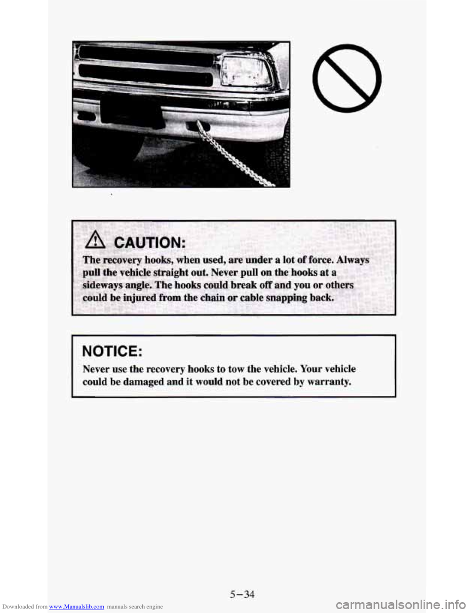 CHEVROLET S10 1995 2.G Owners Manual Downloaded from www.Manualslib.com manuals search engine NOTICE:
Never use the recovery hooks to tow the vehicle. Your vehicle
could be damaged and it would not be covered by warranty CHEVROLET S10 1995 2.G Owners Manual Downloaded from www.Manualslib.com manuals search engine NOTICE:
Never use the recovery hooks to tow the vehicle. Your vehicle
could be damaged and it would not be covered by warranty