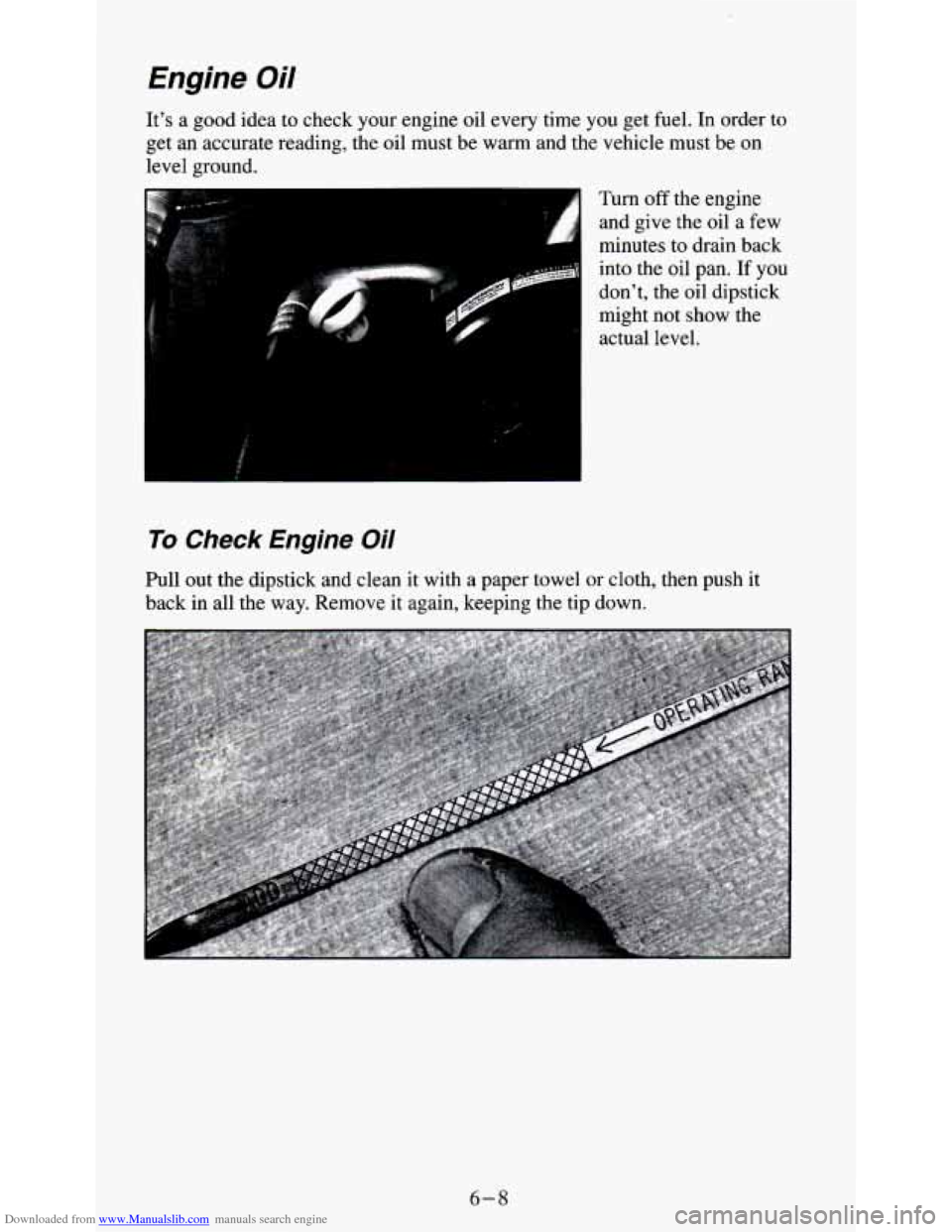 CHEVROLET S10 1995 2.G Owners Manual Downloaded from www.Manualslib.com manuals search engine Engine Oil
It’s a good idea to check your engine oil every time you get fuel. In order to
get an accurate reading, the oil must b CHEVROLET S10 1995 2.G Owners Manual Downloaded from www.Manualslib.com manuals search engine Engine Oil
It’s a good idea to check your engine oil every time you get fuel. In order to
get an accurate reading, the oil must b