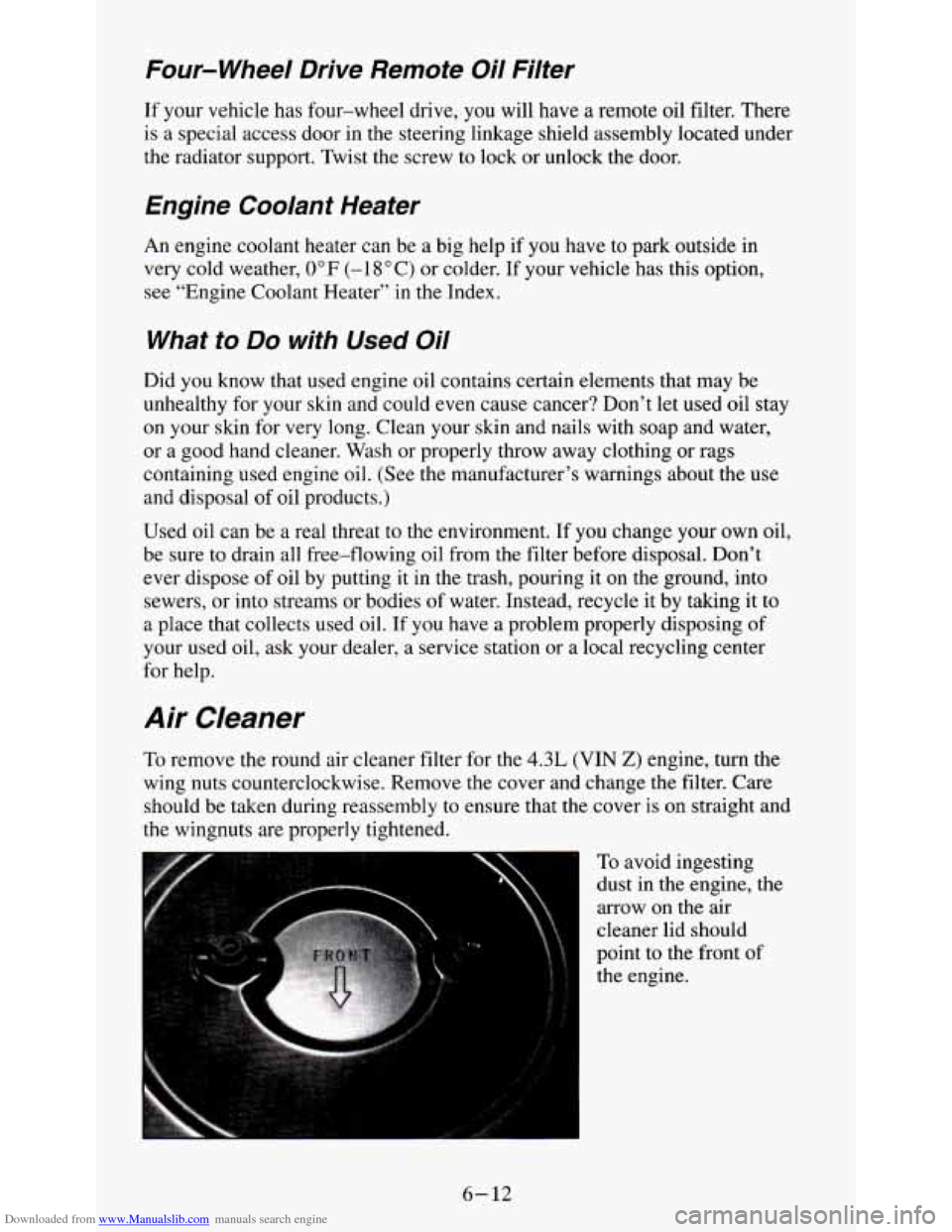 CHEVROLET S10 1995 2.G Owners Manual Downloaded from www.Manualslib.com manuals search engine Four-wheel Drive Remote Oil Filter
If your vehicle has four-wheel drive, you will have a remote oil filter. There
is a speci CHEVROLET S10 1995 2.G Owners Manual Downloaded from www.Manualslib.com manuals search engine Four-wheel Drive Remote Oil Filter
If your vehicle has four-wheel drive, you will have a remote oil filter. There
is a speci