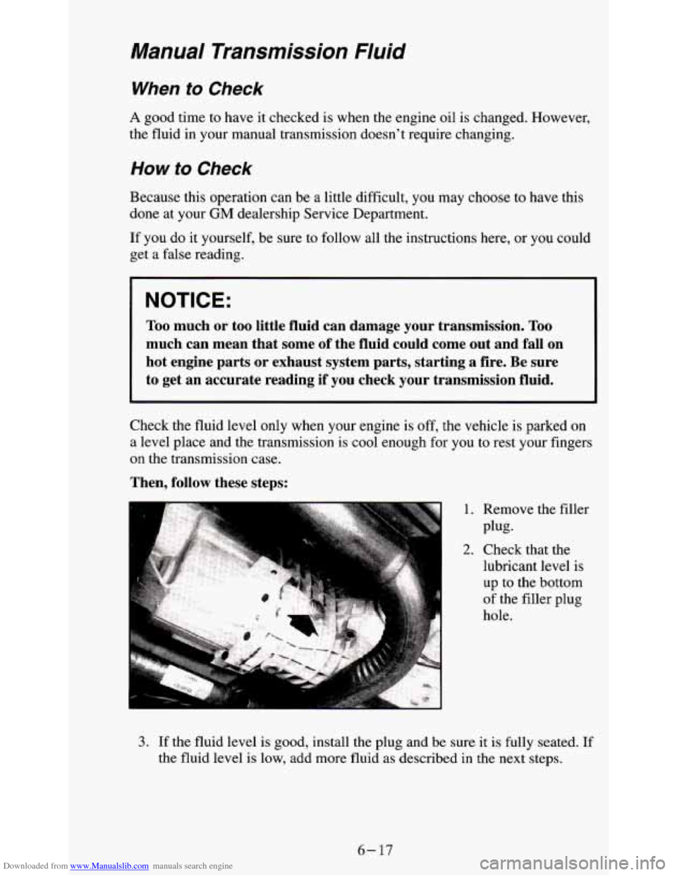 CHEVROLET S10 1995 2.G Owners Manual Downloaded from www.Manualslib.com manuals search engine Manual  Transmission  Fluid 
When to Check 
A good time to have it checked  is when the  engine oil is changed. However, 
the fluid in your man