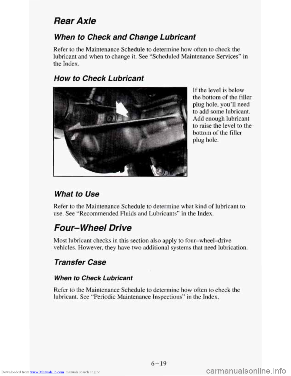CHEVROLET S10 1995 2.G Owners Manual Downloaded from www.Manualslib.com manuals search engine Rear  Axle 
When  to  Check  and  Change  Lubricant 
Refer to the Maintenance  Schedule to determine  how often to check the 
lubricant and  wh