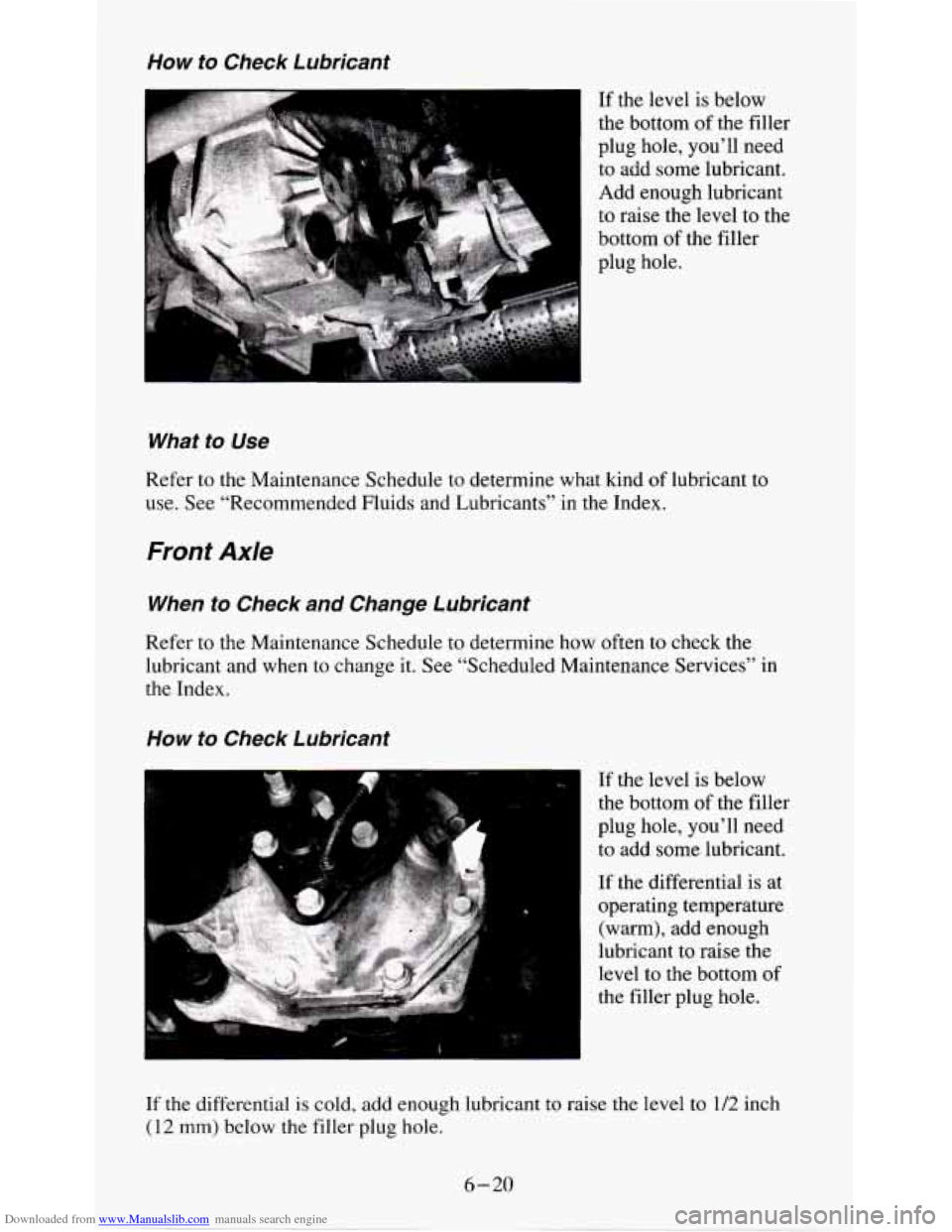 CHEVROLET S10 1995 2.G Owners Manual Downloaded from www.Manualslib.com manuals search engine How to Check  Lubricant 
What  to Use 
Refer to the  Maintenance Schedule to determine  what  kind  of  lubricant  to 
use.  See “Recommended