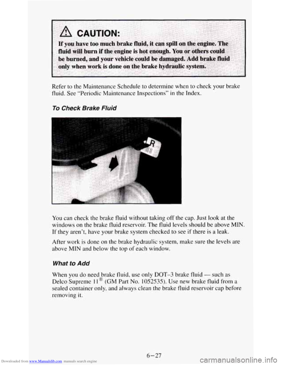 CHEVROLET S10 1995 2.G Owners Manual Downloaded from www.Manualslib.com manuals search engine Refer to the Maintenance Schedule  to determine  when to check  your  brake 
fluid.  See “Periodic  Maintenance  Inspections” 
in the Index