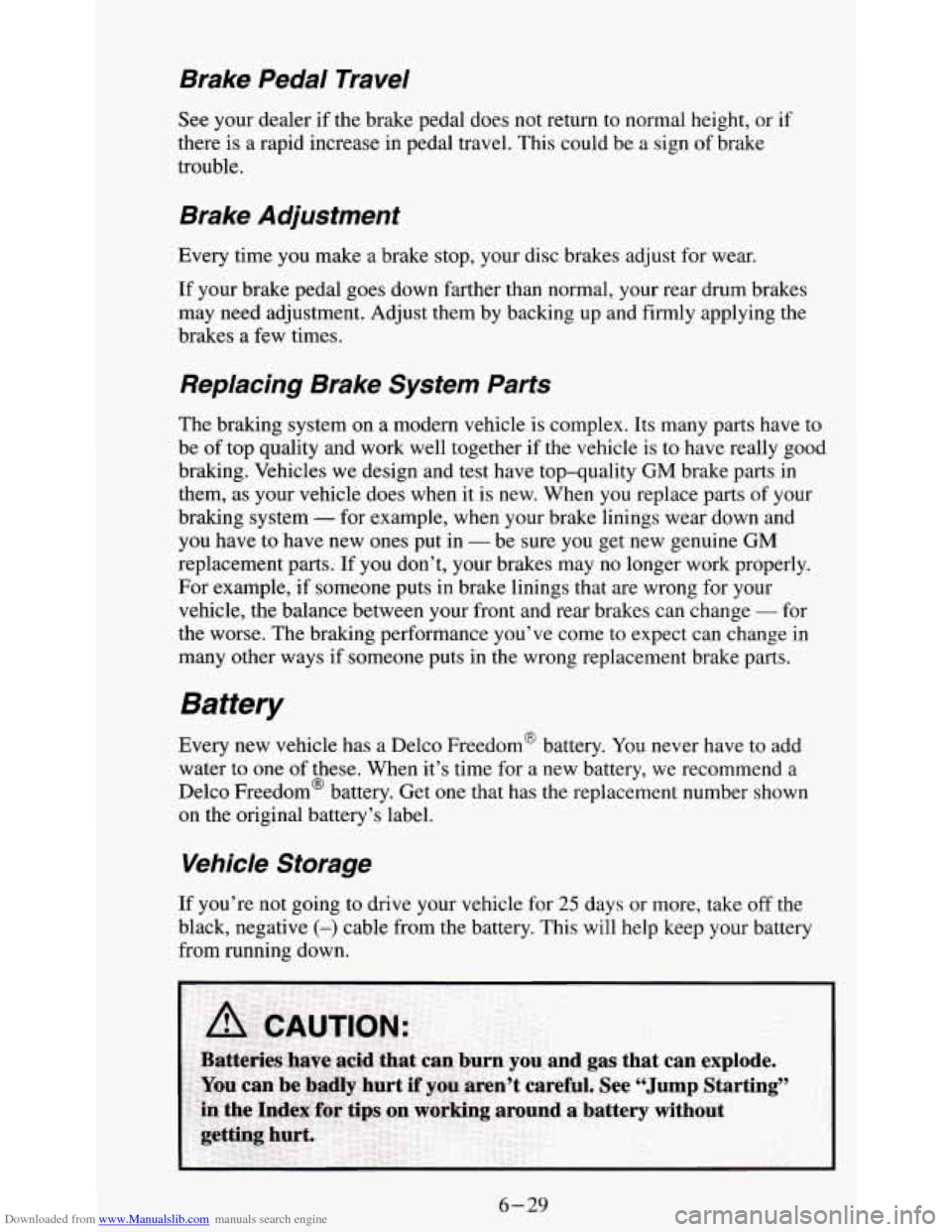 CHEVROLET S10 1995 2.G Owners Manual Downloaded from www.Manualslib.com manuals search engine Brake  Pedal  Travel 
See your dealer  if the brake pedal does  not  return to normal height,  or if 
there  is  a rapid increase  in pedal  tr