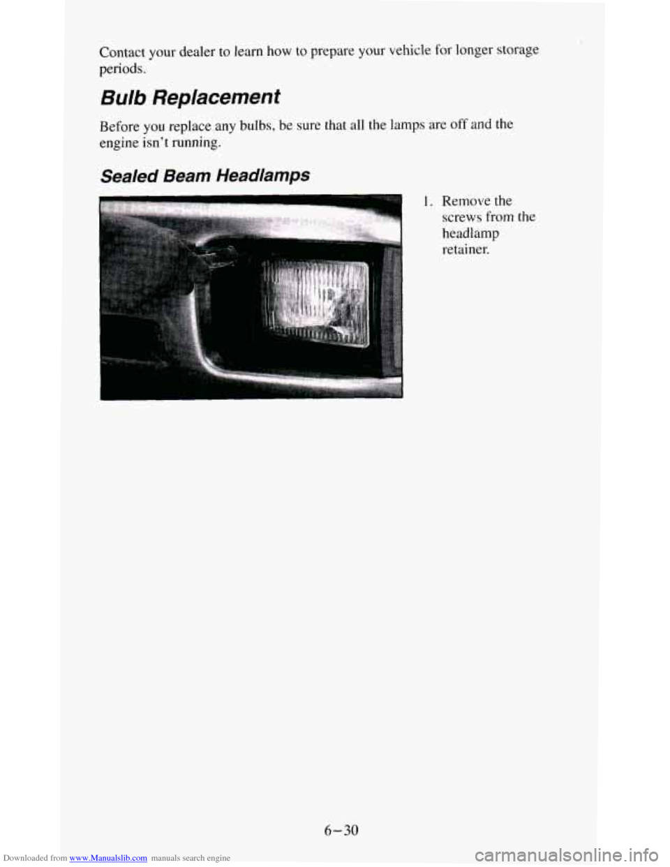 CHEVROLET S10 1995 2.G Owners Manual Downloaded from www.Manualslib.com manuals search engine Contact your dealer  to  learn how to prepare  your  vehicle  for longer storage 
periods. 
Bulb Replacement 
Before you replace  any bulbs, be