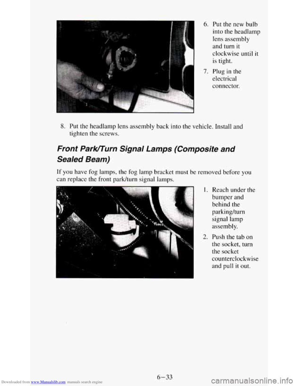 CHEVROLET S10 1995 2.G Owners Manual Downloaded from www.Manualslib.com manuals search engine 6. Put the  new  bulb 
into  the  headlamp 
lens  assembly 
and  turn 
it 
clockwise until it 
is  tight. 
7. Plug in the 
electrical 
connecto