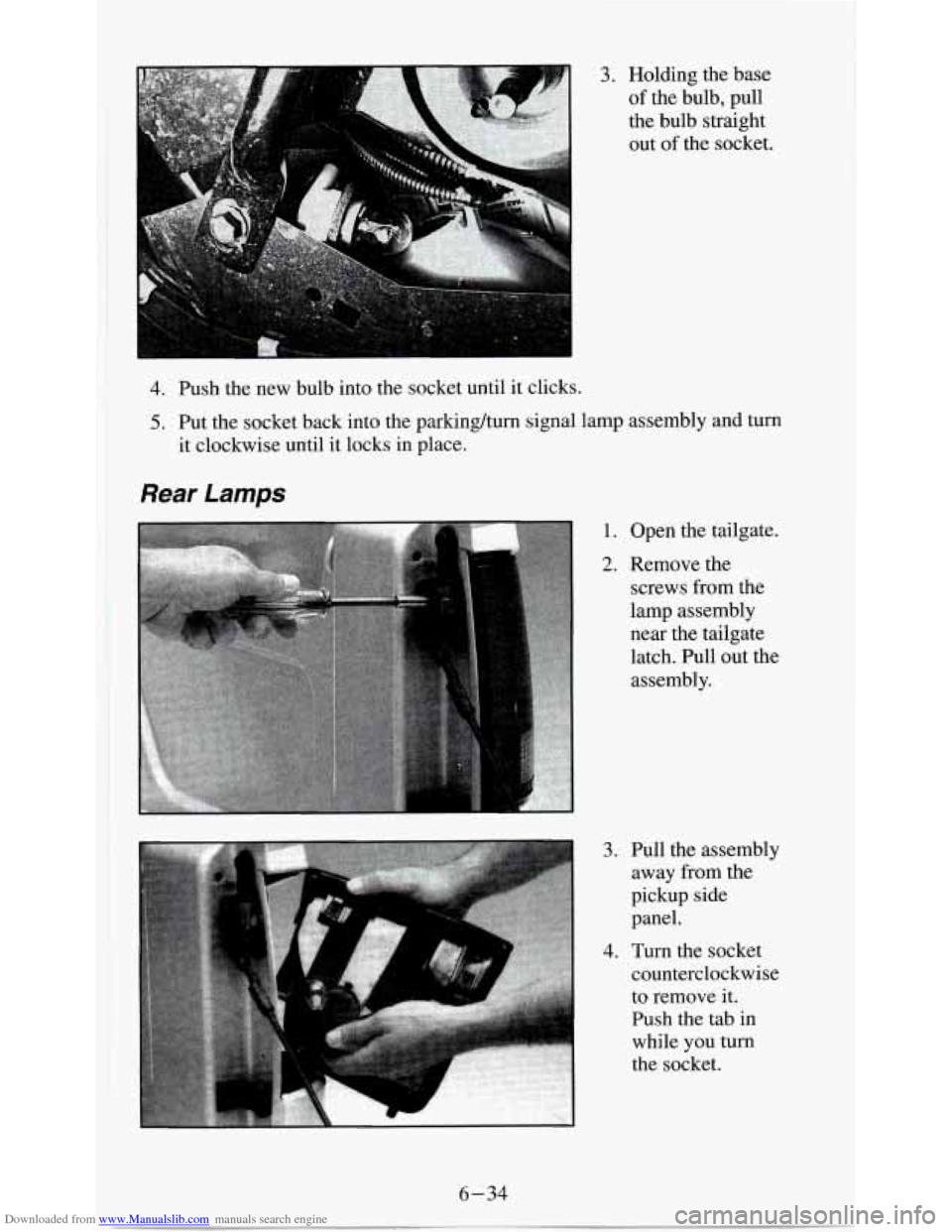 CHEVROLET S10 1995 2.G Owners Manual Downloaded from www.Manualslib.com manuals search engine 3. Holding the base
of the bulb, pull
the bulb straight out of the socket.
4. Push the new bulb into the socket until it clicks.
5. Put CHEVROLET S10 1995 2.G Owners Manual Downloaded from www.Manualslib.com manuals search engine 3. Holding the base
of the bulb, pull
the bulb straight out of the socket.
4. Push the new bulb into the socket until it clicks.
5. Put