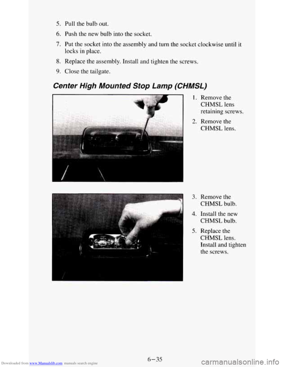 CHEVROLET S10 1995 2.G Owners Manual Downloaded from www.Manualslib.com manuals search engine 5. Pull the bulb out.
6. Push the new bulb into the socket.
7. Put the socket into the assembly and turn the socket clockwise unti CHEVROLET S10 1995 2.G Owners Manual Downloaded from www.Manualslib.com manuals search engine 5. Pull the bulb out.
6. Push the new bulb into the socket.
7. Put the socket into the assembly and turn the socket clockwise unti
