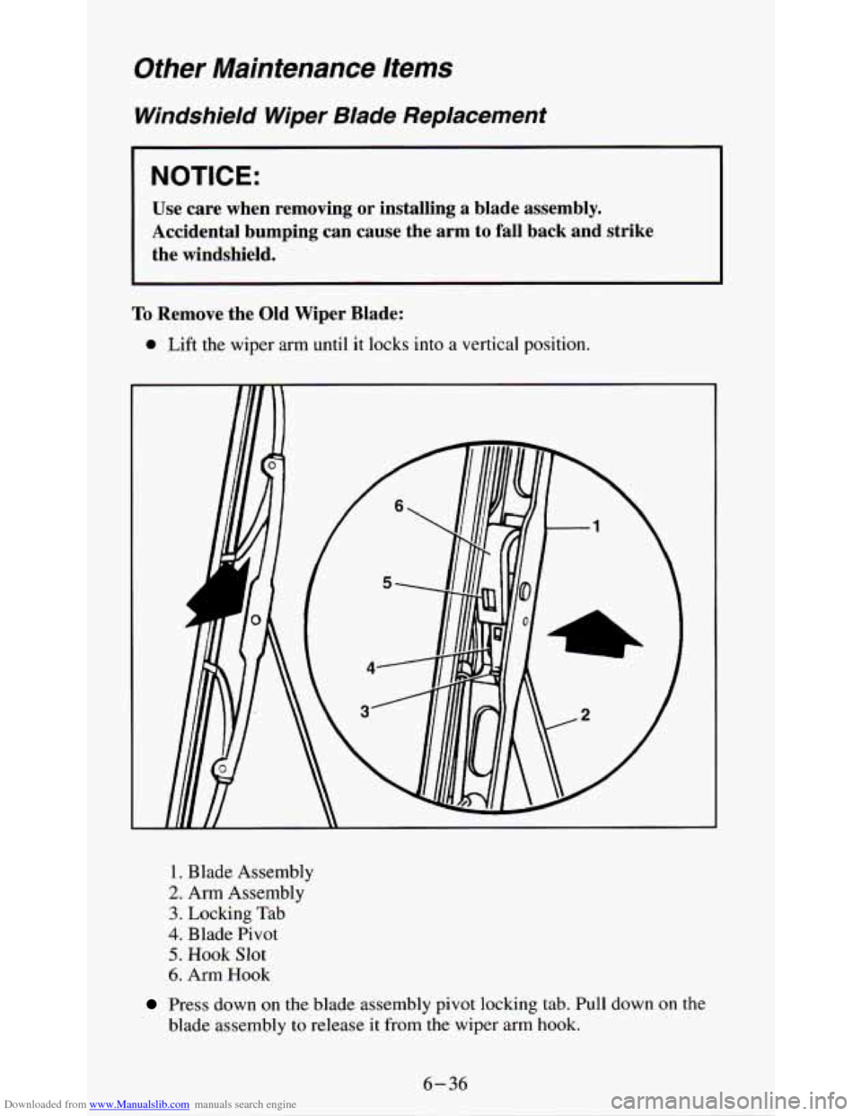CHEVROLET S10 1995 2.G Owners Manual Downloaded from www.Manualslib.com manuals search engine Other Maintenance Items
Windshield Wiper Blade Replacement
I NOTICE:
Use care when removing or installing a blade assembly.
Ac CHEVROLET S10 1995 2.G Owners Manual Downloaded from www.Manualslib.com manuals search engine Other Maintenance Items
Windshield Wiper Blade Replacement
I NOTICE:
Use care when removing or installing a blade assembly.
Ac