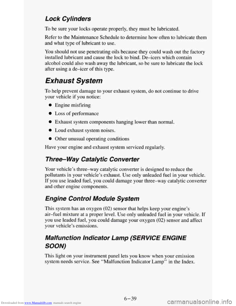 CHEVROLET S10 1995 2.G Owners Manual Downloaded from www.Manualslib.com manuals search engine Lock Cylinders
To be sure your locks operate properly, they must be lubricated.
Refer
to the Maintenance Schedule to determine how ofte CHEVROLET S10 1995 2.G Owners Manual Downloaded from www.Manualslib.com manuals search engine Lock Cylinders
To be sure your locks operate properly, they must be lubricated.
Refer
to the Maintenance Schedule to determine how ofte