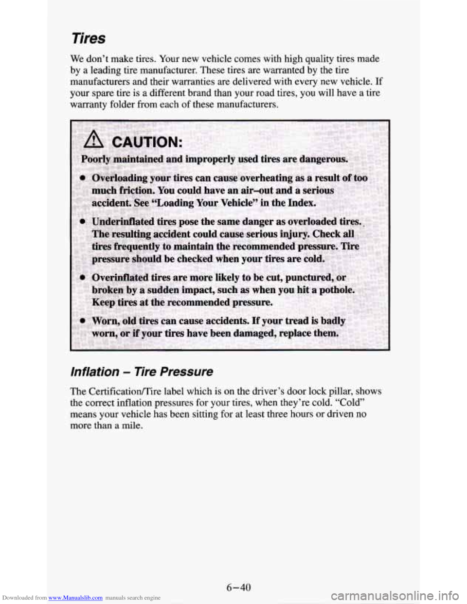 CHEVROLET S10 1995 2.G Owners Manual Downloaded from www.Manualslib.com manuals search engine Tires
We don’t make tires. Your new vehicle comes with high quality tires made
by a leading tire manufacturer. These tires are w CHEVROLET S10 1995 2.G Owners Manual Downloaded from www.Manualslib.com manuals search engine Tires
We don’t make tires. Your new vehicle comes with high quality tires made
by a leading tire manufacturer. These tires are w