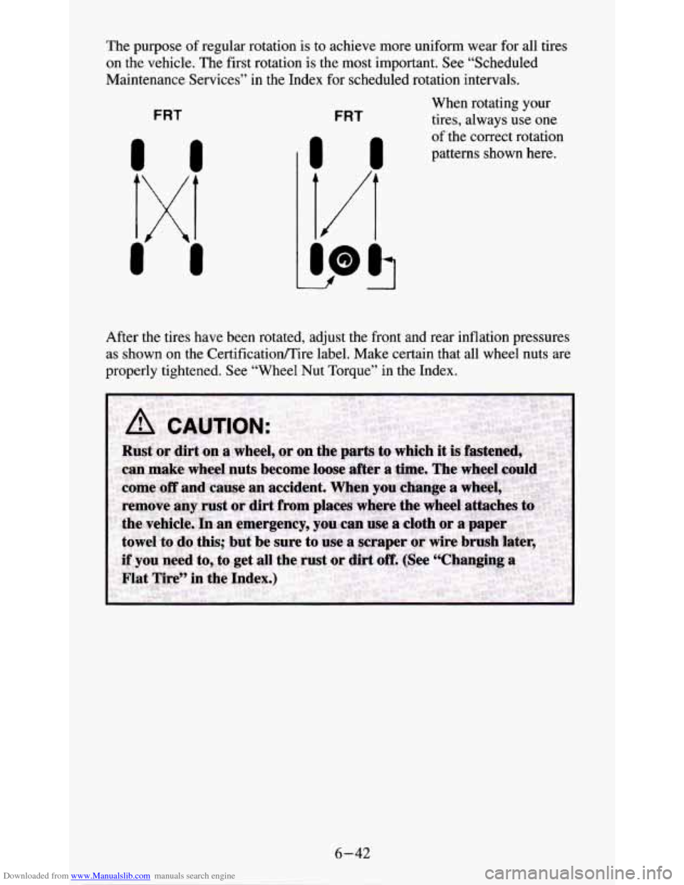 CHEVROLET S10 1995 2.G Owners Manual Downloaded from www.Manualslib.com manuals search engine The purpose of regular rotation is to achieve more uniform wear for all tires
on the vehicle. The first rotation is the most import CHEVROLET S10 1995 2.G Owners Manual Downloaded from www.Manualslib.com manuals search engine The purpose of regular rotation is to achieve more uniform wear for all tires
on the vehicle. The first rotation is the most import
