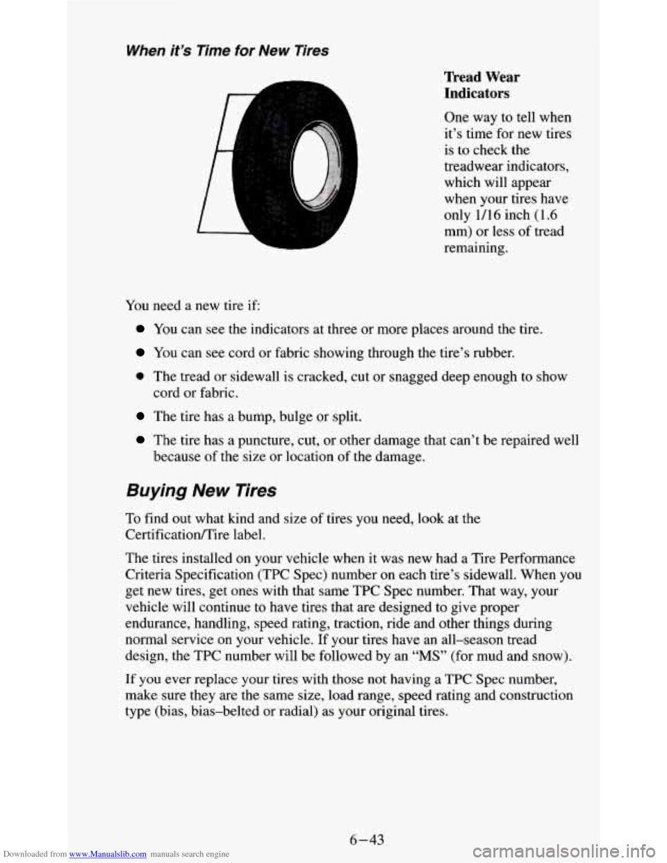 CHEVROLET S10 1995 2.G Owners Manual Downloaded from www.Manualslib.com manuals search engine When it’s Time for New Tires
You need a new tire if:
Tread Wear
Indicators
One way to tell when
it’s time for new tires
is CHEVROLET S10 1995 2.G Owners Manual Downloaded from www.Manualslib.com manuals search engine When it’s Time for New Tires
You need a new tire if:
Tread Wear
Indicators
One way to tell when
it’s time for new tires
is