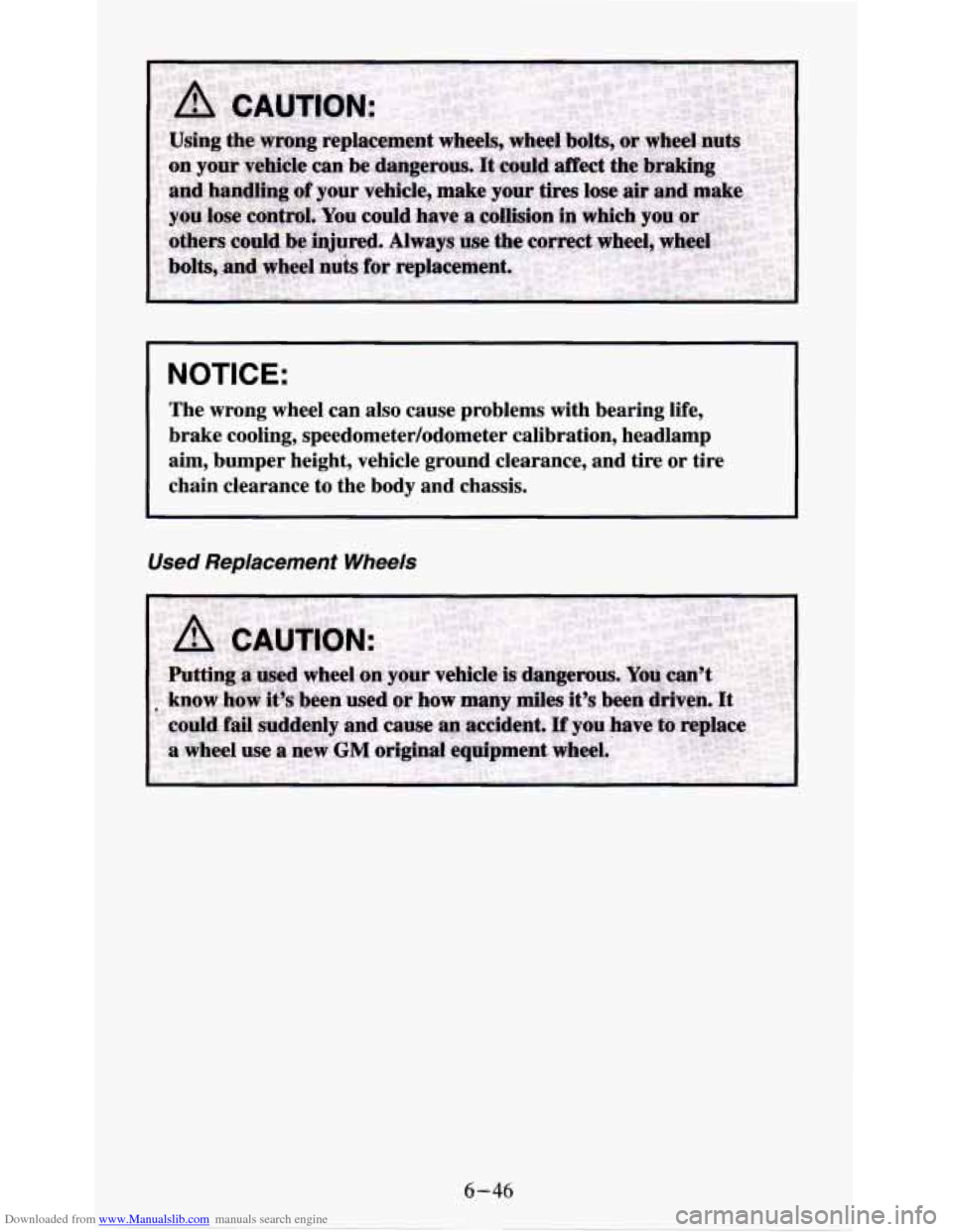 CHEVROLET S10 1995 2.G Owners Manual Downloaded from www.Manualslib.com manuals search engine NOTICE:
The wrong wheel can also cause problems with bearing life,
brake cooling, speedometer/odometer calibration, headlamp aim CHEVROLET S10 1995 2.G Owners Manual Downloaded from www.Manualslib.com manuals search engine NOTICE:
The wrong wheel can also cause problems with bearing life,
brake cooling, speedometer/odometer calibration, headlamp aim