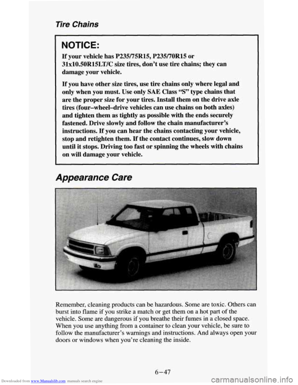 CHEVROLET S10 1995 2.G Owners Manual Downloaded from www.Manualslib.com manuals search engine Tire Chains
NOTICE:
If your vehicle has P235/75R15, P235/70R15 or
3lxl0.50R15LT/C size tires, don’t use tire chains; they can
da CHEVROLET S10 1995 2.G Owners Manual Downloaded from www.Manualslib.com manuals search engine Tire Chains
NOTICE:
If your vehicle has P235/75R15, P235/70R15 or
3lxl0.50R15LT/C size tires, don’t use tire chains; they can
da