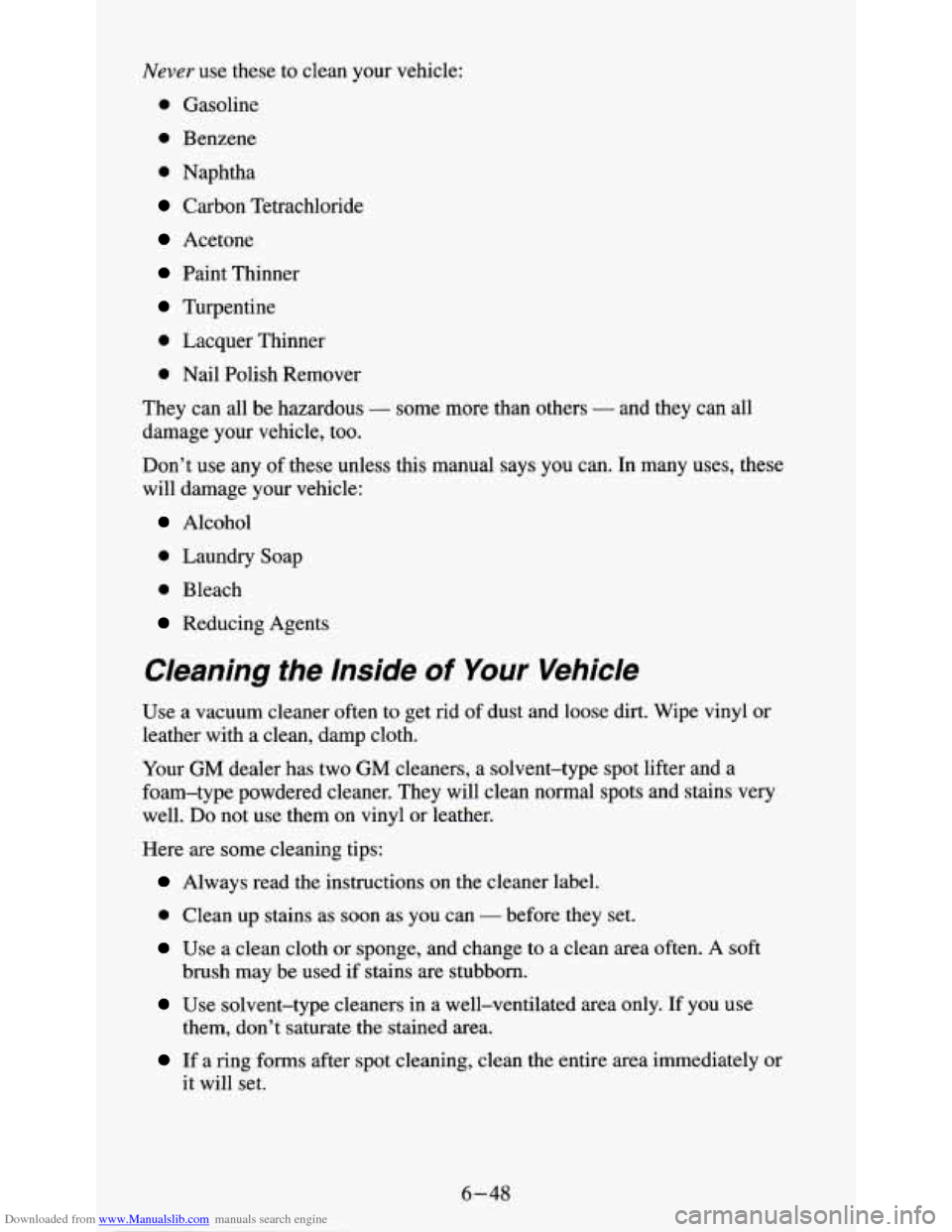 CHEVROLET S10 1995 2.G Owners Manual Downloaded from www.Manualslib.com manuals search engine Never use these to clean your vehicle:
0 Gasoline
0 Benzene
0 Naphtha
Carbon Tetrachloride
Acetone
Paint Thinner
Turpentine
0 Lacquer CHEVROLET S10 1995 2.G Owners Manual Downloaded from www.Manualslib.com manuals search engine Never use these to clean your vehicle:
0 Gasoline
0 Benzene
0 Naphtha
Carbon Tetrachloride
Acetone
Paint Thinner
Turpentine
0 Lacquer