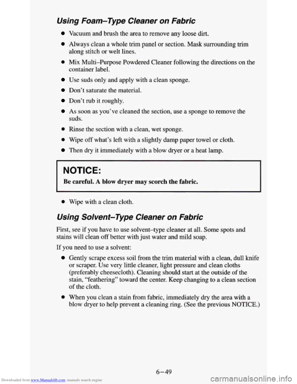 CHEVROLET S10 1995 2.G Owners Manual Downloaded from www.Manualslib.com manuals search engine Using Foam-Type Cleaner on Fabric
Vacuum and brush the area to remove any loose dirt.
Always clean a whole trim panel or section. CHEVROLET S10 1995 2.G Owners Manual Downloaded from www.Manualslib.com manuals search engine Using Foam-Type Cleaner on Fabric
Vacuum and brush the area to remove any loose dirt.
Always clean a whole trim panel or section.
