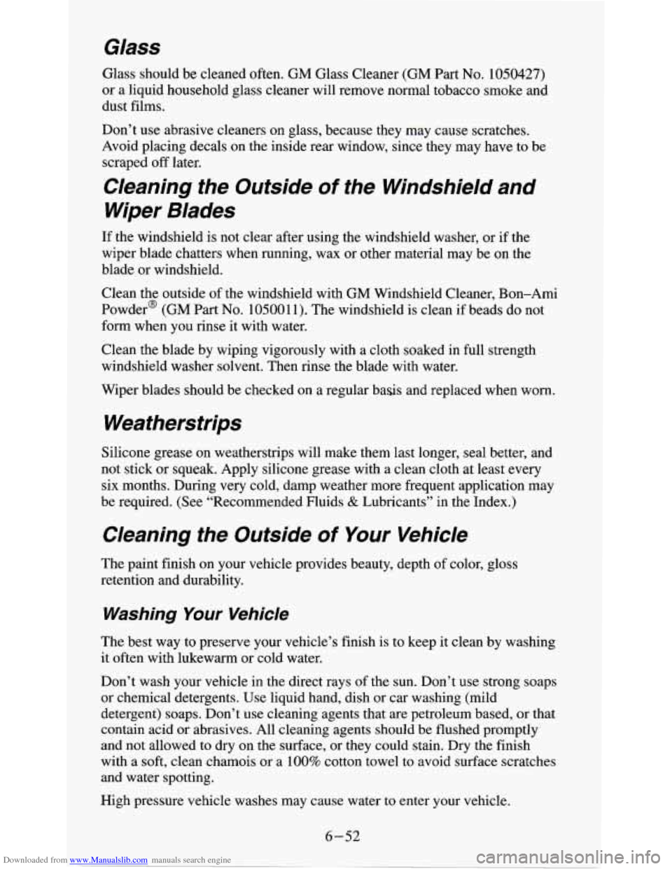 CHEVROLET S10 1995 2.G Owners Manual Downloaded from www.Manualslib.com manuals search engine Glass
Glass should be cleaned often. GM Glass Cleaner (GM Part No. 1050427)
or a liquid household glass cleaner will remove normal tobacco sm CHEVROLET S10 1995 2.G Owners Manual Downloaded from www.Manualslib.com manuals search engine Glass
Glass should be cleaned often. GM Glass Cleaner (GM Part No. 1050427)
or a liquid household glass cleaner will remove normal tobacco sm