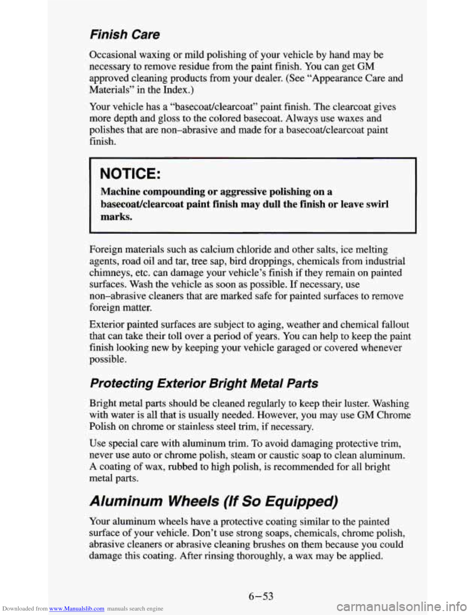 CHEVROLET S10 1995 2.G Owners Manual Downloaded from www.Manualslib.com manuals search engine Finish Care
Occasional waxing or mild polishing of your vehicle by hand may be
necessary to remove residue from the paint finish CHEVROLET S10 1995 2.G Owners Manual Downloaded from www.Manualslib.com manuals search engine Finish Care
Occasional waxing or mild polishing of your vehicle by hand may be
necessary to remove residue from the paint finish