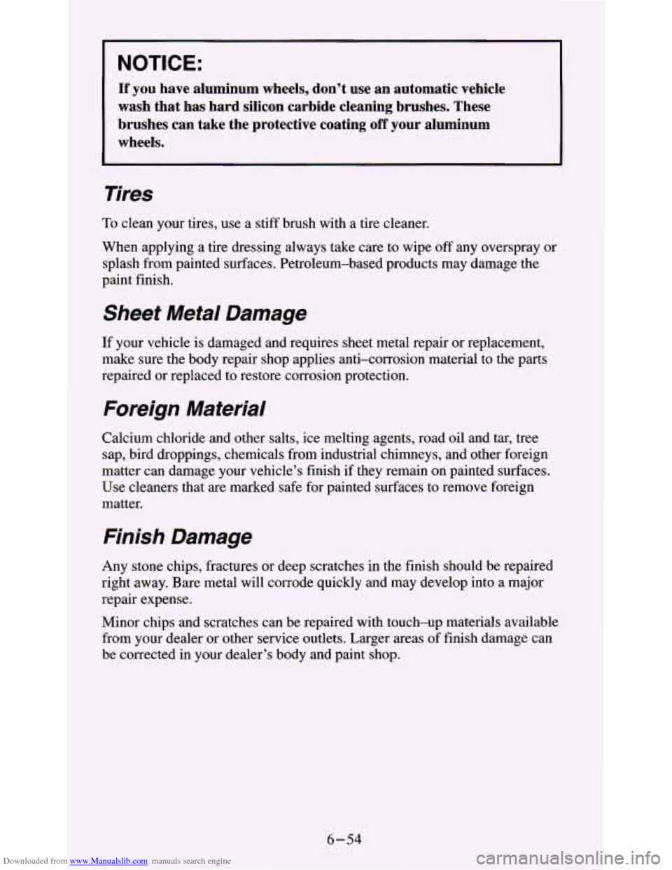 CHEVROLET S10 1995 2.G Owners Manual Downloaded from www.Manualslib.com manuals search engine NOTICE:
If you have aluminum wheels, don’t use an automatic vehicle
wash that has hard silicon carbide cleaning brushes. The CHEVROLET S10 1995 2.G Owners Manual Downloaded from www.Manualslib.com manuals search engine NOTICE:
If you have aluminum wheels, don’t use an automatic vehicle
wash that has hard silicon carbide cleaning brushes. The