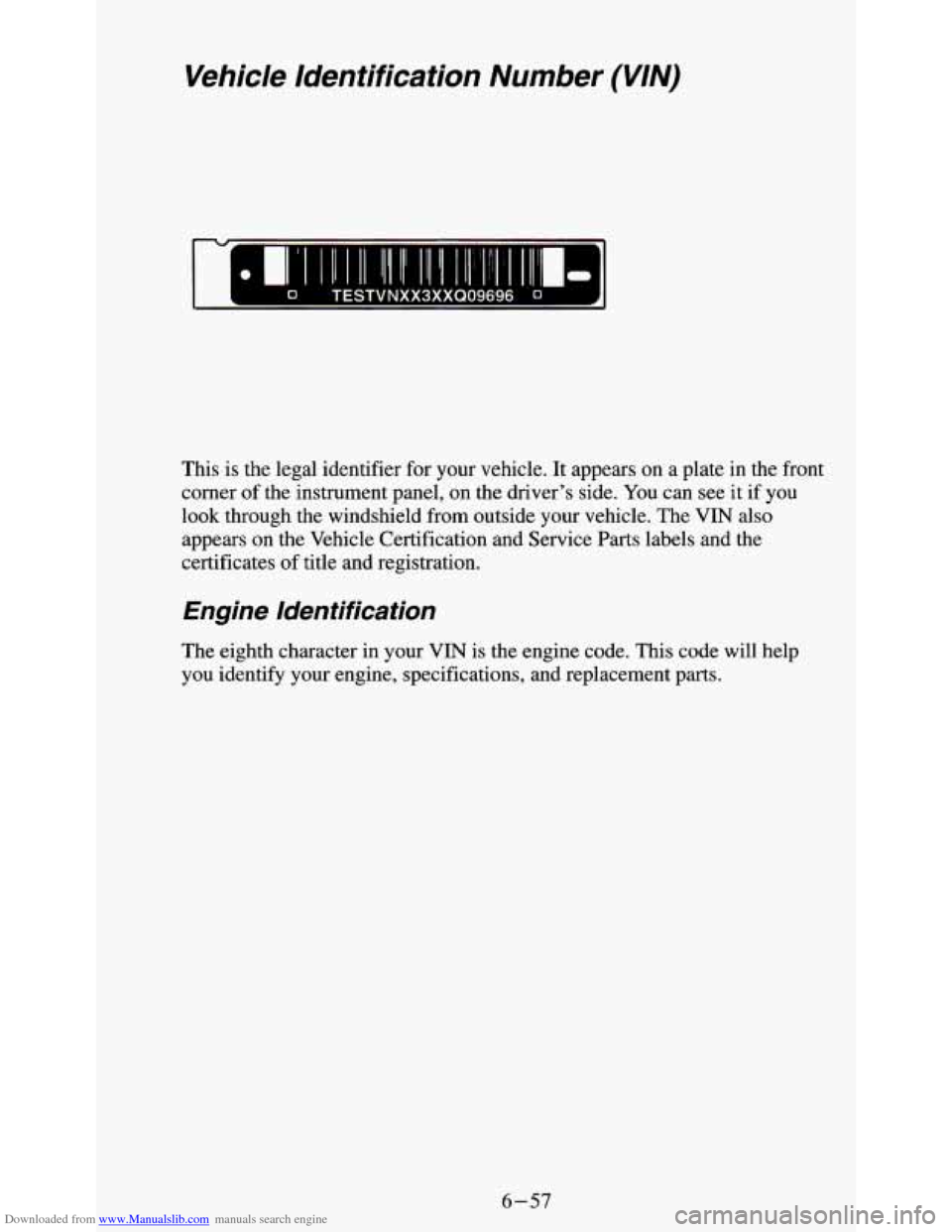 CHEVROLET S10 1995 2.G Owners Manual Downloaded from www.Manualslib.com manuals search engine Vehicle Identification Number (VIN)
0 TESTVNXX3XXQ09696 0 11
This is the legal identifier for your vehicle. It appears on a plate in th CHEVROLET S10 1995 2.G Owners Manual Downloaded from www.Manualslib.com manuals search engine Vehicle Identification Number (VIN)
0 TESTVNXX3XXQ09696 0 11
This is the legal identifier for your vehicle. It appears on a plate in th