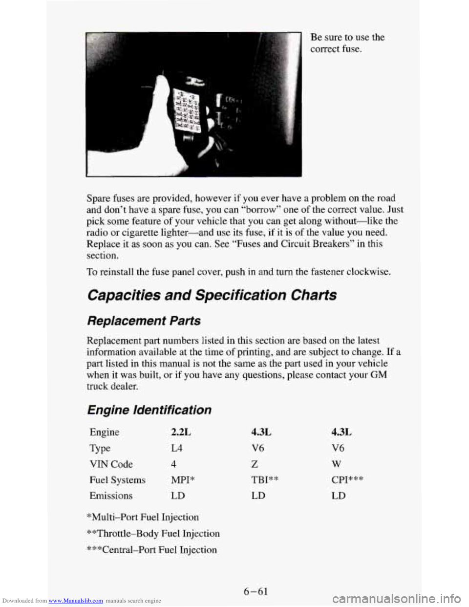 CHEVROLET S10 1995 2.G Owners Manual Downloaded from www.Manualslib.com manuals search engine Be sure to use the
correct fuse.
Spare fuses are provided, however if you ever have a problem on the road
and don’t have a spa CHEVROLET S10 1995 2.G Owners Manual Downloaded from www.Manualslib.com manuals search engine Be sure to use the
correct fuse.
Spare fuses are provided, however if you ever have a problem on the road
and don’t have a spa