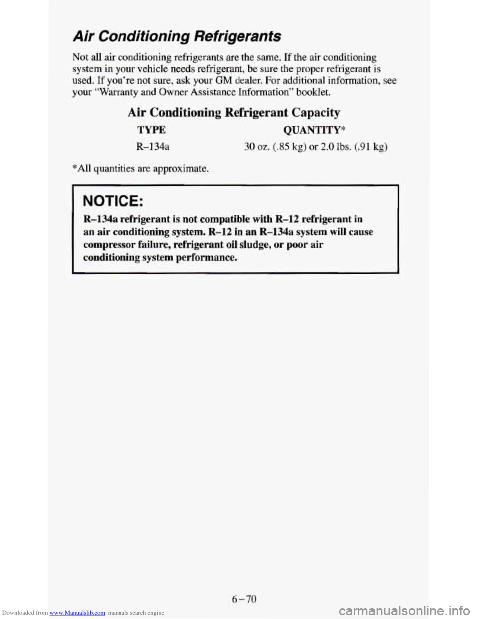 CHEVROLET S10 1995 2.G Owners Manual Downloaded from www.Manualslib.com manuals search engine Air Conditioning Refrigerants
Not all air conditioning refrigerants are the same. If the air conditioning
system in your vehicle needs re CHEVROLET S10 1995 2.G Owners Manual Downloaded from www.Manualslib.com manuals search engine Air Conditioning Refrigerants
Not all air conditioning refrigerants are the same. If the air conditioning
system in your vehicle needs re