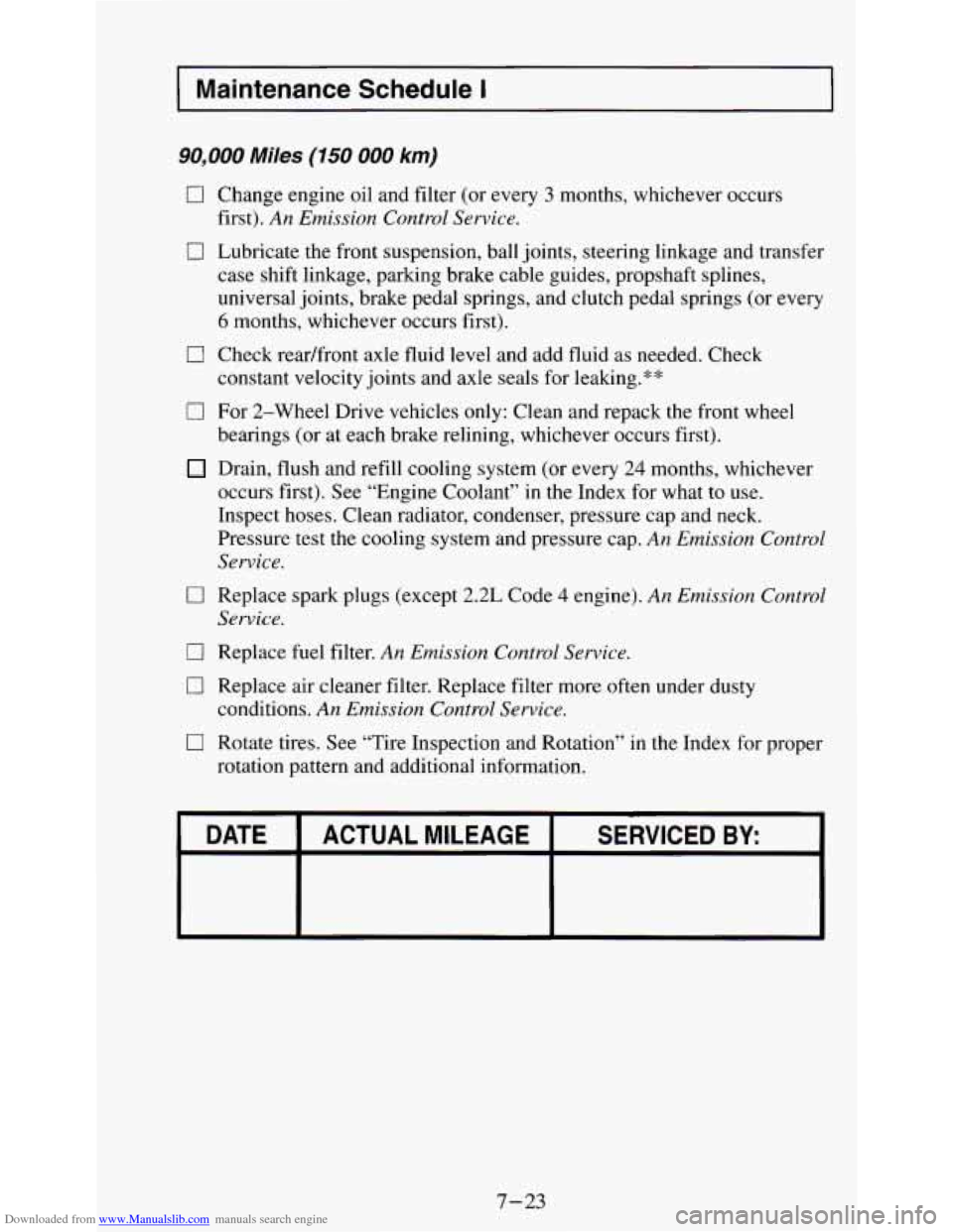 CHEVROLET S10 1995 2.G Owners Manual Downloaded from www.Manualslib.com manuals search engine Maintenance Schedule I
90,000 Miles (150 000 km)
0 Change engine oil and filter (or every 3 months, whichever occurs
first).
An Emissi CHEVROLET S10 1995 2.G Owners Manual Downloaded from www.Manualslib.com manuals search engine Maintenance Schedule I
90,000 Miles (150 000 km)
0 Change engine oil and filter (or every 3 months, whichever occurs
first).
An Emissi