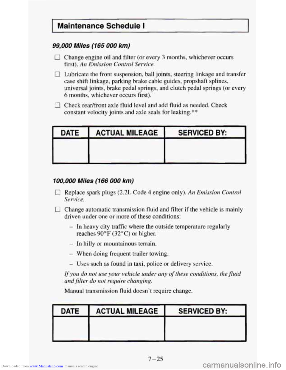 CHEVROLET S10 1995 2.G Owners Manual Downloaded from www.Manualslib.com manuals search engine I Maintenance Schedule I
99,000 Miles (165 000 km)
0 Change engine oil and filter (or every 3 months, whichever occurs
first).
An Emissi CHEVROLET S10 1995 2.G Owners Manual Downloaded from www.Manualslib.com manuals search engine I Maintenance Schedule I
99,000 Miles (165 000 km)
0 Change engine oil and filter (or every 3 months, whichever occurs
first).
An Emissi