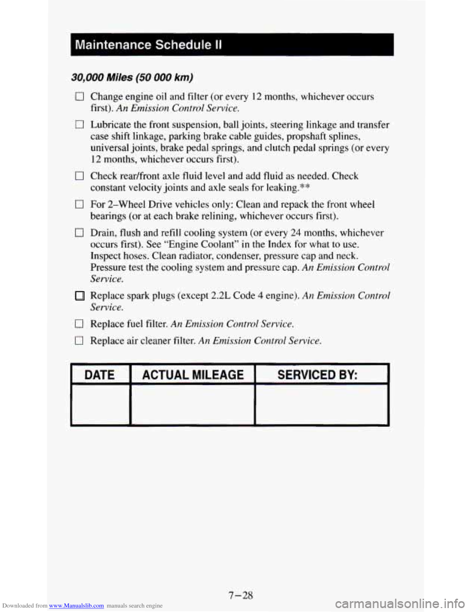 CHEVROLET S10 1995 2.G Owners Manual Downloaded from www.Manualslib.com manuals search engine Maintenance Schedule II
30,000 Miles (50 000 km)
0 Change engine oil and filter (or every 12 months, whichever occurs
first).
An Emi CHEVROLET S10 1995 2.G Owners Manual Downloaded from www.Manualslib.com manuals search engine Maintenance Schedule II
30,000 Miles (50 000 km)
0 Change engine oil and filter (or every 12 months, whichever occurs
first).
An Emi
