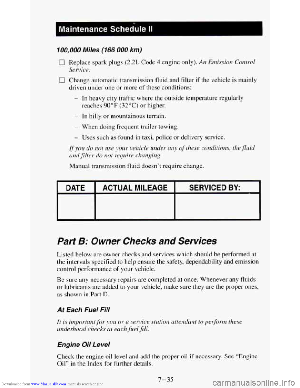 CHEVROLET S10 1995 2.G Owners Manual Downloaded from www.Manualslib.com manuals search engine Kaintenance Schedule II I
100,000 Miles (166 000 km)
0 Replace spark plugs (2.2L Code 4 engine only). An Emission Control
Service.
0 Chan CHEVROLET S10 1995 2.G Owners Manual Downloaded from www.Manualslib.com manuals search engine Kaintenance Schedule II I
100,000 Miles (166 000 km)
0 Replace spark plugs (2.2L Code 4 engine only). An Emission Control
Service.
0 Chan