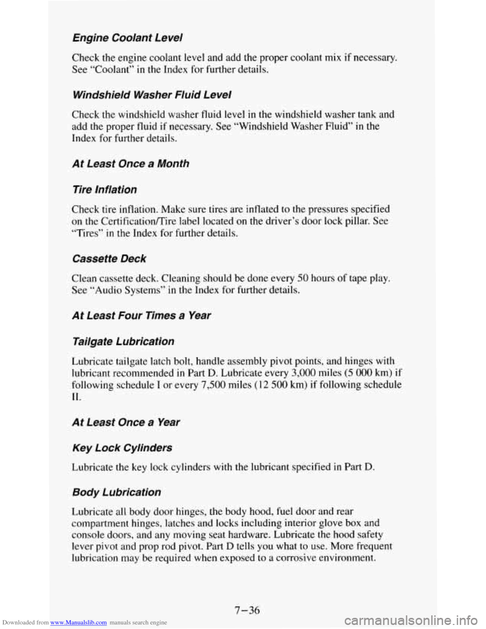 CHEVROLET S10 1995 2.G Owners Manual Downloaded from www.Manualslib.com manuals search engine Engine Coolant Level
Check the engine coolant level and add the proper coolant mix if necessary.
See “Coolant”
in the Index CHEVROLET S10 1995 2.G Owners Manual Downloaded from www.Manualslib.com manuals search engine Engine Coolant Level
Check the engine coolant level and add the proper coolant mix if necessary.
See “Coolant”
in the Index