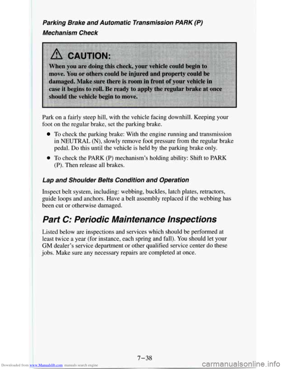 CHEVROLET S10 1995 2.G Owners Manual Downloaded from www.Manualslib.com manuals search engine Parking Brake and Automatic Transmission PARK (P)
Mechanism Check
Park on a fairly steep hill, with the vehicle facing downhill. Keepi CHEVROLET S10 1995 2.G Owners Manual Downloaded from www.Manualslib.com manuals search engine Parking Brake and Automatic Transmission PARK (P)
Mechanism Check
Park on a fairly steep hill, with the vehicle facing downhill. Keepi