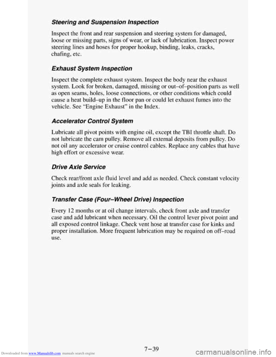 CHEVROLET S10 1995 2.G Owners Manual Downloaded from www.Manualslib.com manuals search engine Steering and Suspension Inspection
Inspect the front and rear suspension and steering system for damaged,
loose or missing parts, sign CHEVROLET S10 1995 2.G Owners Manual Downloaded from www.Manualslib.com manuals search engine Steering and Suspension Inspection
Inspect the front and rear suspension and steering system for damaged,
loose or missing parts, sign