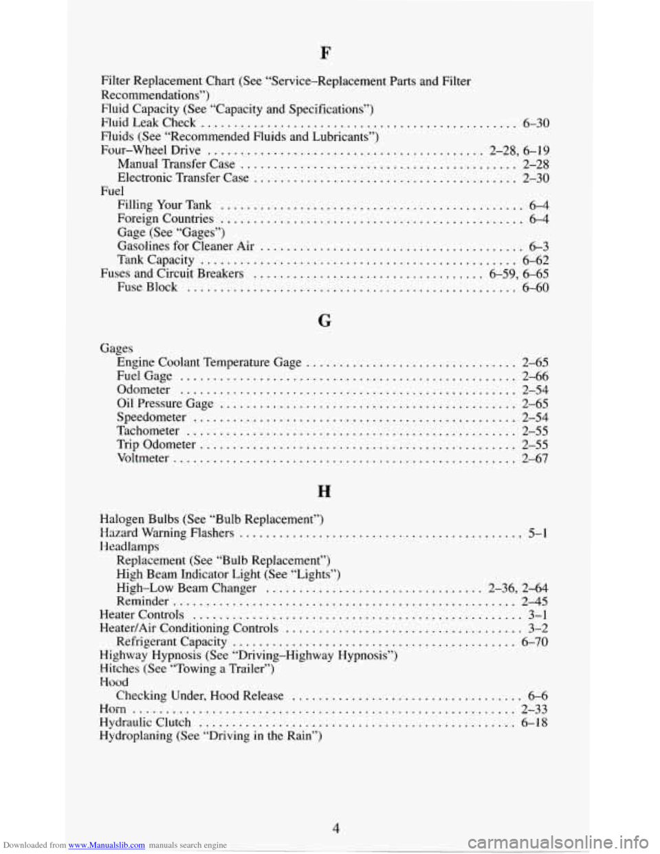 CHEVROLET S10 1995 2.G Owners Manual Downloaded from www.Manualslib.com manuals search engine F
Filter Replacement Chart (See “Service-Replacement Parts and Filter
Recommendations”)
Fluid Capacity (See “Capacity and Specifi CHEVROLET S10 1995 2.G Owners Manual Downloaded from www.Manualslib.com manuals search engine F
Filter Replacement Chart (See “Service-Replacement Parts and Filter
Recommendations”)
Fluid Capacity (See “Capacity and Specifi