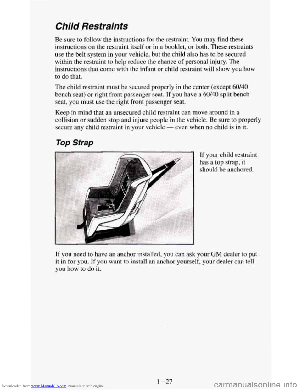 CHEVROLET S10 1995 2.G Owners Guide Downloaded from www.Manualslib.com manuals search engine Child Restraints 
Be sure  to follow  the instructions for the  restraint. You may  find  these 
instructions on  the restraint  itself or in a