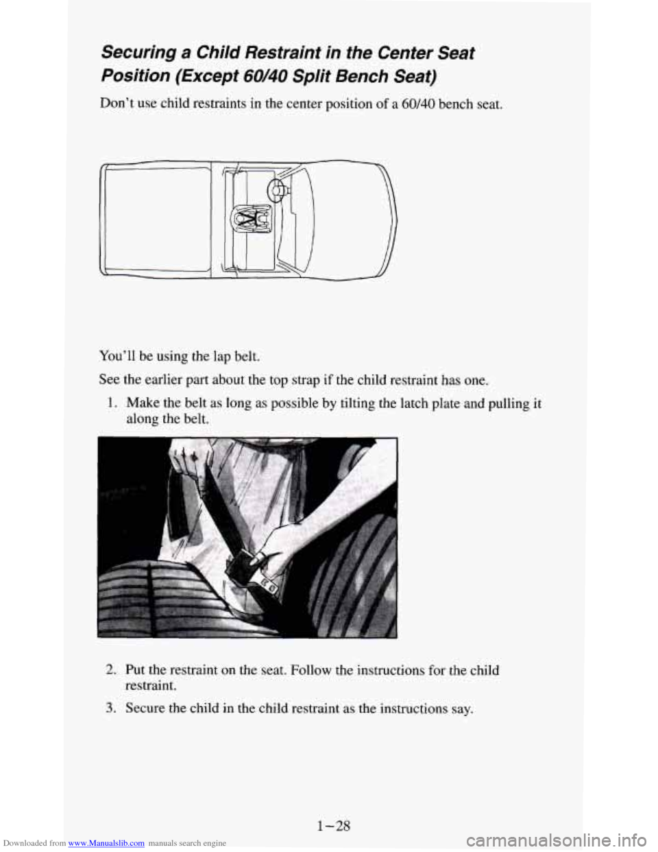 CHEVROLET S10 1995 2.G Owners Guide Downloaded from www.Manualslib.com manuals search engine Securing a Child  Restraint  in  the  Center  Seat 
Position  (Except 
60/40 Split  Bench  Seat) 
Don’t  use child  restraints  in  the  cent