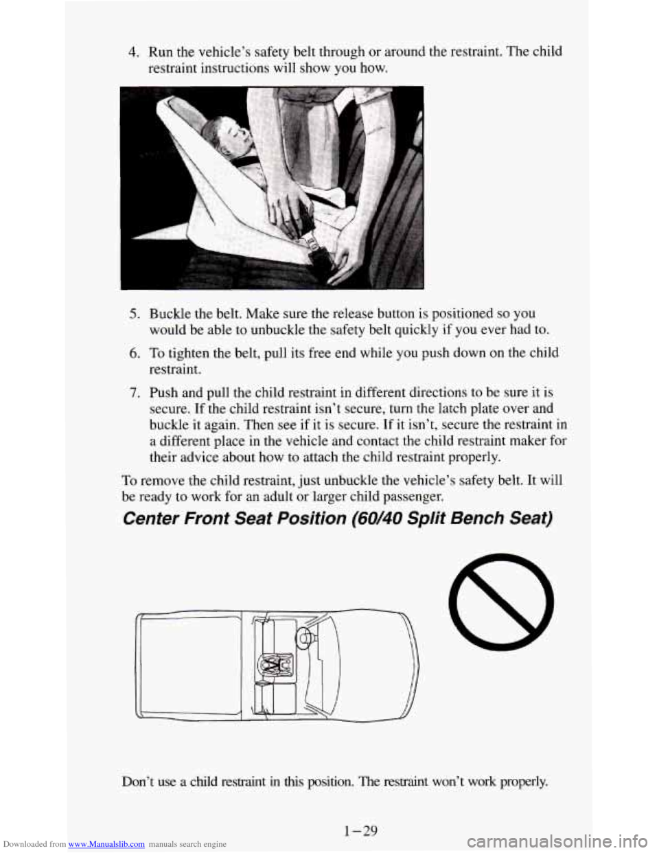 CHEVROLET S10 1995 2.G Owners Guide Downloaded from www.Manualslib.com manuals search engine 4. Run the vehicle’s  safety belt through  or around  the restraint.  The child 
restraint instructions  will show 
you how. 
5. Buckle the b