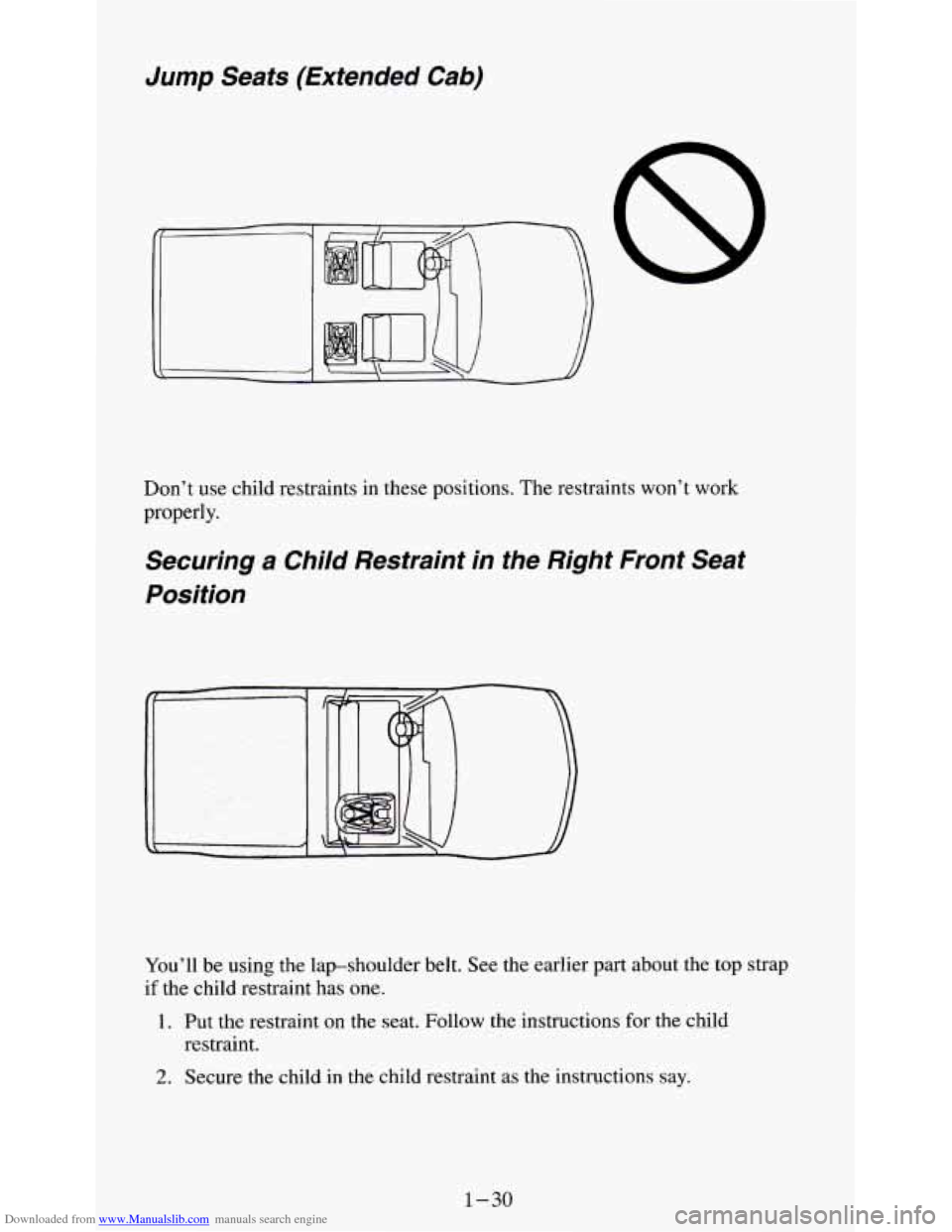 CHEVROLET S10 1995 2.G Owners Guide Downloaded from www.Manualslib.com manuals search engine Jump Seats  (Extended  Cab) 
Don’t  use child restraints  in  these positions.  The restraints  won’t  work 
properly. 
Securing a Child  R