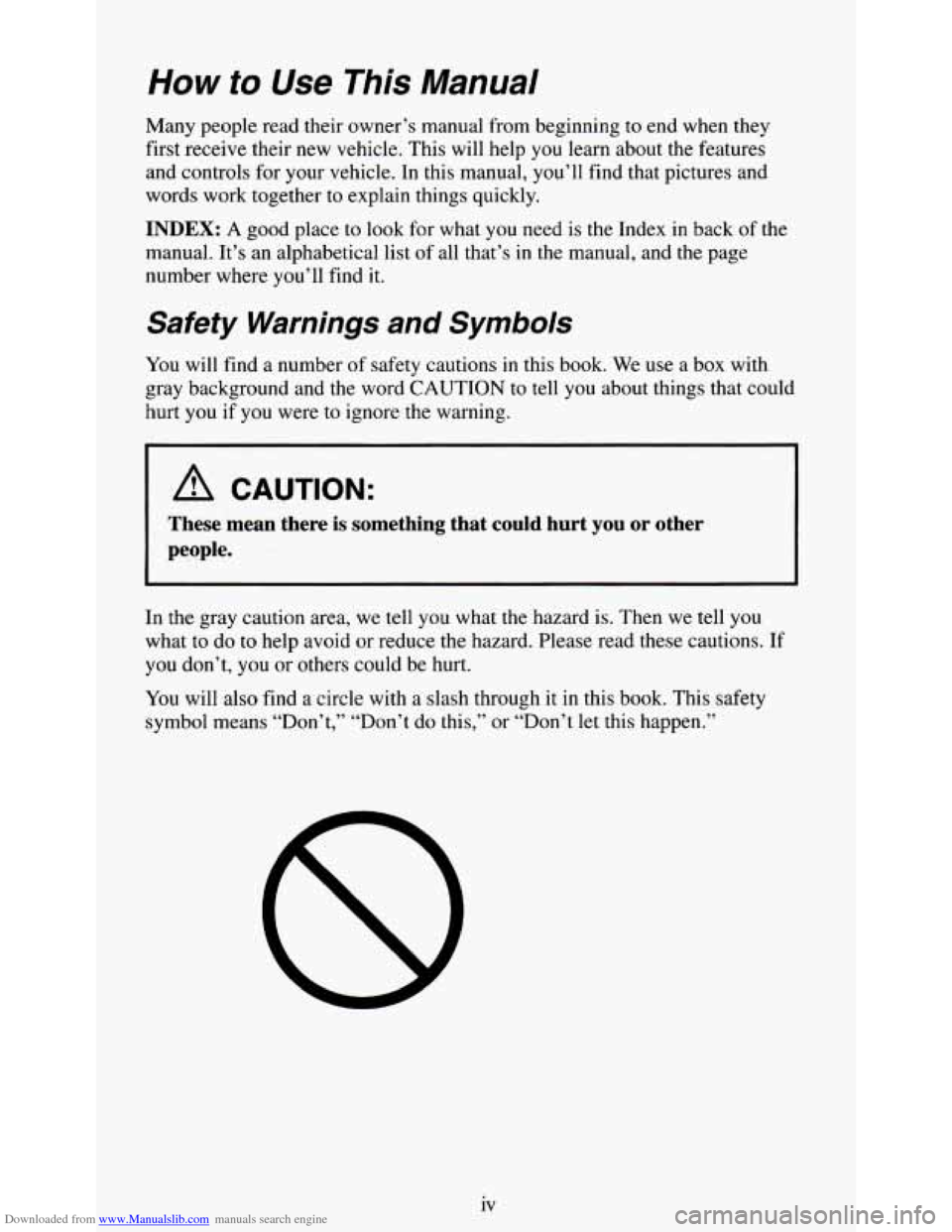 CHEVROLET S10 1995 2.G Owners Manual Downloaded from www.Manualslib.com manuals search engine How to Use This Manual
Many people read their owner’s manual from beginning to end when they
first receive their new vehicle. Thi CHEVROLET S10 1995 2.G Owners Manual Downloaded from www.Manualslib.com manuals search engine How to Use This Manual
Many people read their owner’s manual from beginning to end when they
first receive their new vehicle. Thi