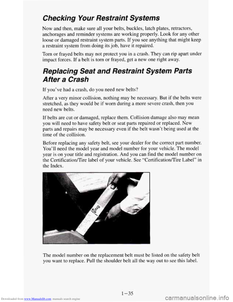 CHEVROLET S10 1995 2.G Service Manual Downloaded from www.Manualslib.com manuals search engine Checking Your Restraint  Systems 
Now  and  then, make  sure all your  belts,  buckles,  latch plates, retractors, 
anchorages  and reminder sy