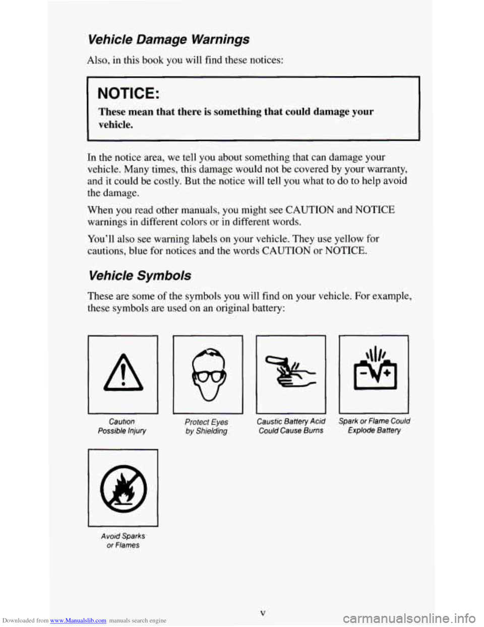 CHEVROLET S10 1995 2.G Owners Manual Downloaded from www.Manualslib.com manuals search engine Vehicle Damage Warnings
Also, in this book you will find these notices:
NOTICE:
These mean that there is something that could CHEVROLET S10 1995 2.G Owners Manual Downloaded from www.Manualslib.com manuals search engine Vehicle Damage Warnings
Also, in this book you will find these notices:
NOTICE:
These mean that there is something that could
