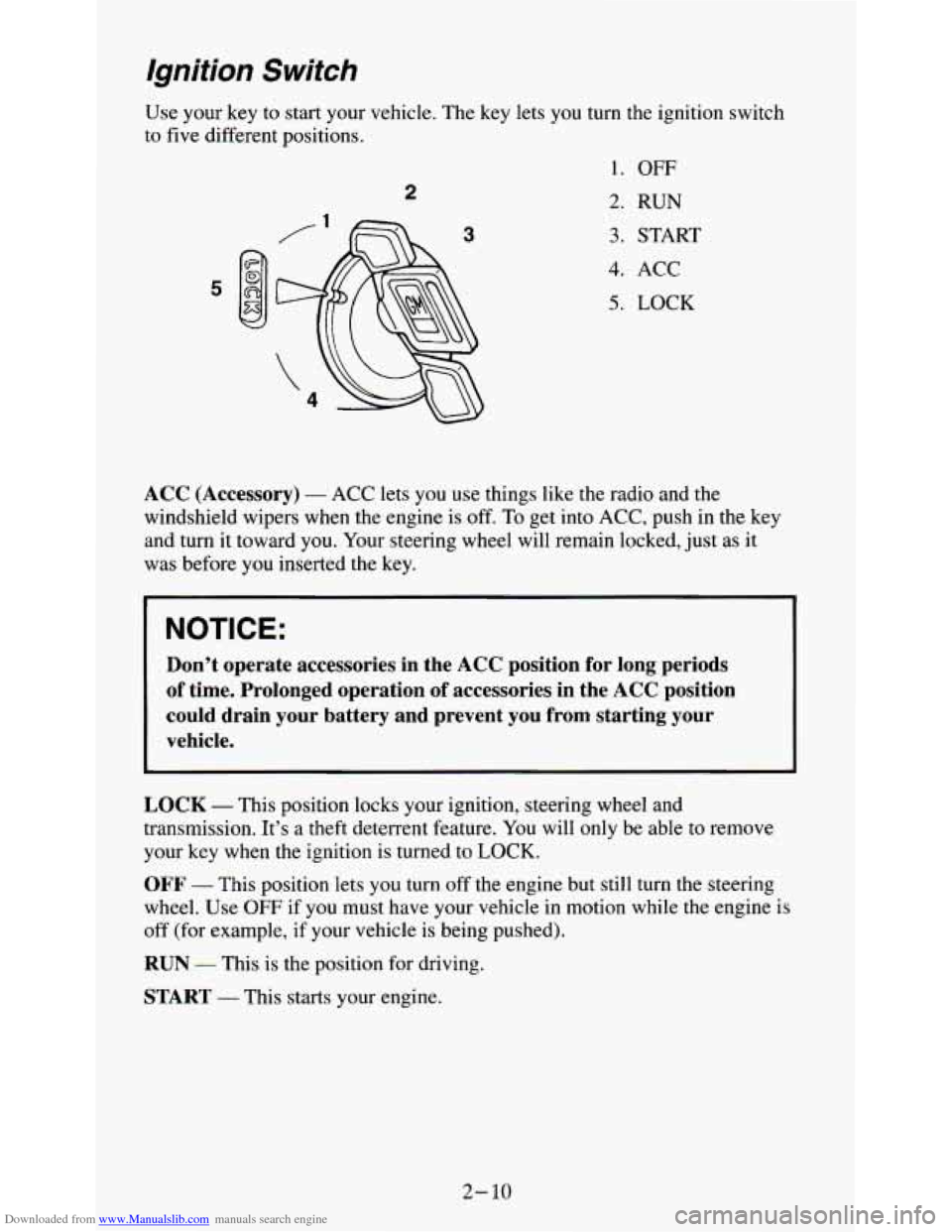 CHEVROLET S10 1995 2.G Workshop Manual Downloaded from www.Manualslib.com manuals search engine Ignition Switch
2
Use your key to start your vehicle. The key lets you turn the ignition switch
to five different positions.
1.
CHEVROLET S10 1995 2.G Workshop Manual Downloaded from www.Manualslib.com manuals search engine Ignition Switch
2
Use your key to start your vehicle. The key lets you turn the ignition switch
to five different positions.
1.