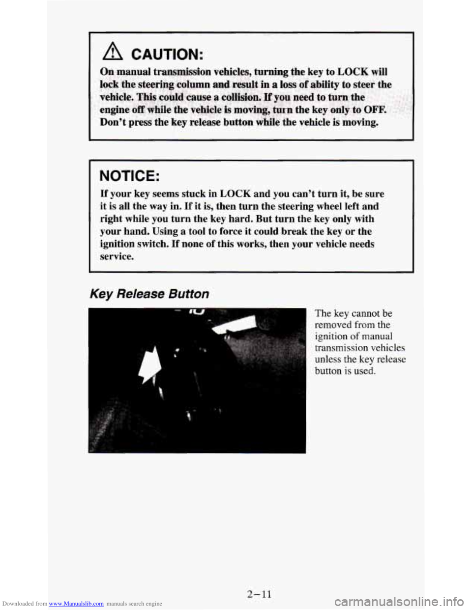CHEVROLET S10 1995 2.G Workshop Manual Downloaded from www.Manualslib.com manuals search engine I NOTICE:
If your key seems stuck in LOCK and you can’t turn it, be sure
it is all the way in. If it is, then turn the steering CHEVROLET S10 1995 2.G Workshop Manual Downloaded from www.Manualslib.com manuals search engine I NOTICE:
If your key seems stuck in LOCK and you can’t turn it, be sure
it is all the way in. If it is, then turn the steering