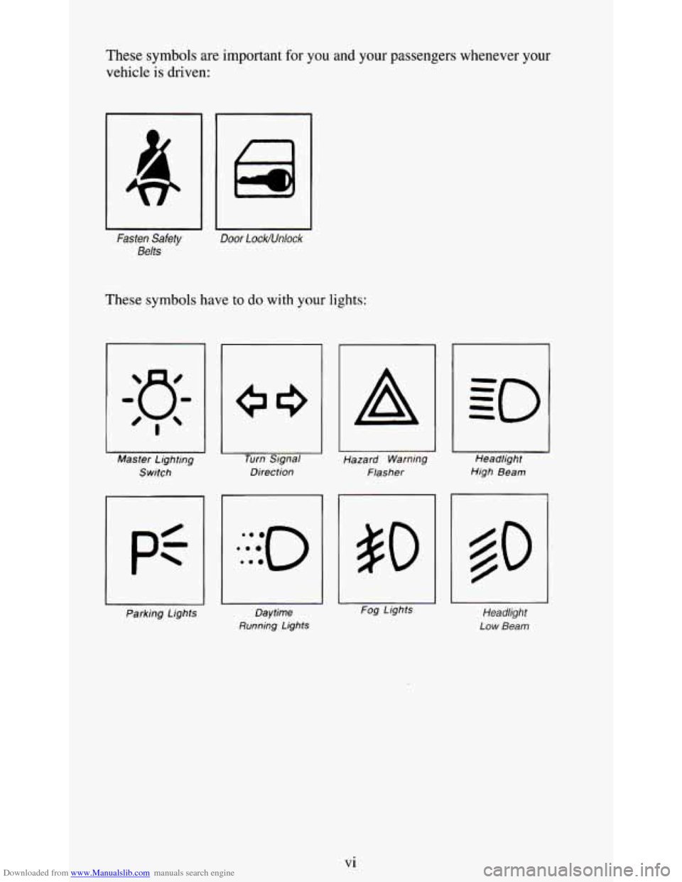 CHEVROLET S10 1995 2.G Owners Manual Downloaded from www.Manualslib.com manuals search engine These symbols are important for you and your passengers whenever your
vehicle
is driven:
Fasten Safety
Belts
Door LockNnlock
These s CHEVROLET S10 1995 2.G Owners Manual Downloaded from www.Manualslib.com manuals search engine These symbols are important for you and your passengers whenever your
vehicle
is driven:
Fasten Safety
Belts
Door LockNnlock
These s