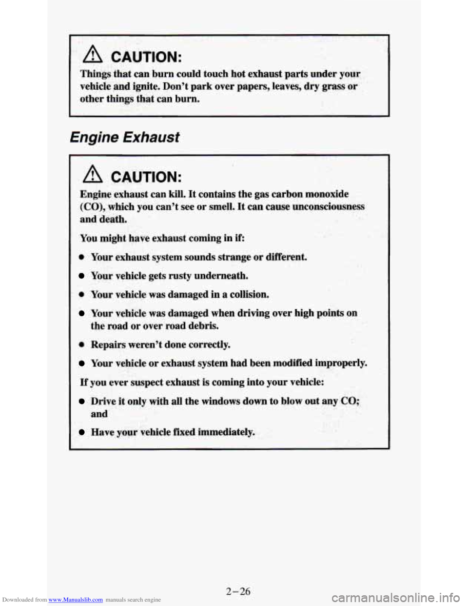 CHEVROLET S10 1995 2.G Manual PDF Downloaded from www.Manualslib.com manuals search engine Things that can burn could touch hot exhaust parts under your
vehicle and ignite. Don’t park over papers, leaves, dry grass
or
CHEVROLET S10 1995 2.G Manual PDF Downloaded from www.Manualslib.com manuals search engine Things that can burn could touch hot exhaust parts under your
vehicle and ignite. Don’t park over papers, leaves, dry grass
or