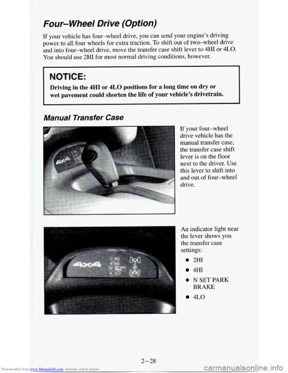 CHEVROLET S10 1995 2.G Manual PDF Downloaded from www.Manualslib.com manuals search engine Four- Wheel Drive (Option)
If your vehicle has four-wheel drive, you can send your engine’s driving
power to all four wheels CHEVROLET S10 1995 2.G Manual PDF Downloaded from www.Manualslib.com manuals search engine Four- Wheel Drive (Option)
If your vehicle has four-wheel drive, you can send your engine’s driving
power to all four wheels