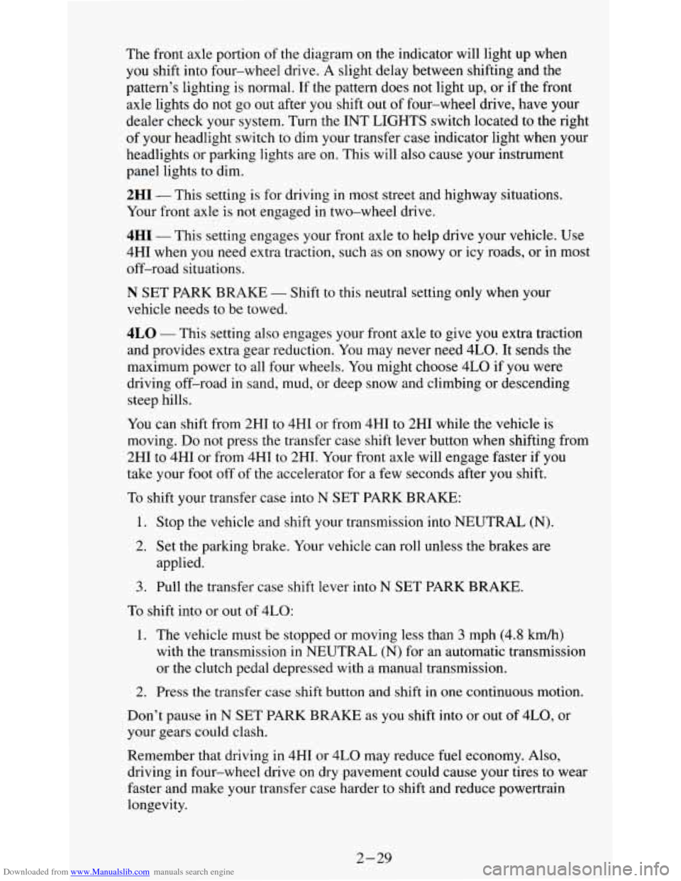 CHEVROLET S10 1995 2.G Manual PDF Downloaded from www.Manualslib.com manuals search engine The front axle portion of the diagram on the indicator will light up when
you shift into four-wheel drive. A slight delay between shif CHEVROLET S10 1995 2.G Manual PDF Downloaded from www.Manualslib.com manuals search engine The front axle portion of the diagram on the indicator will light up when
you shift into four-wheel drive. A slight delay between shif